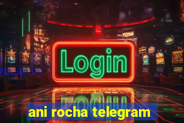 ani rocha telegram